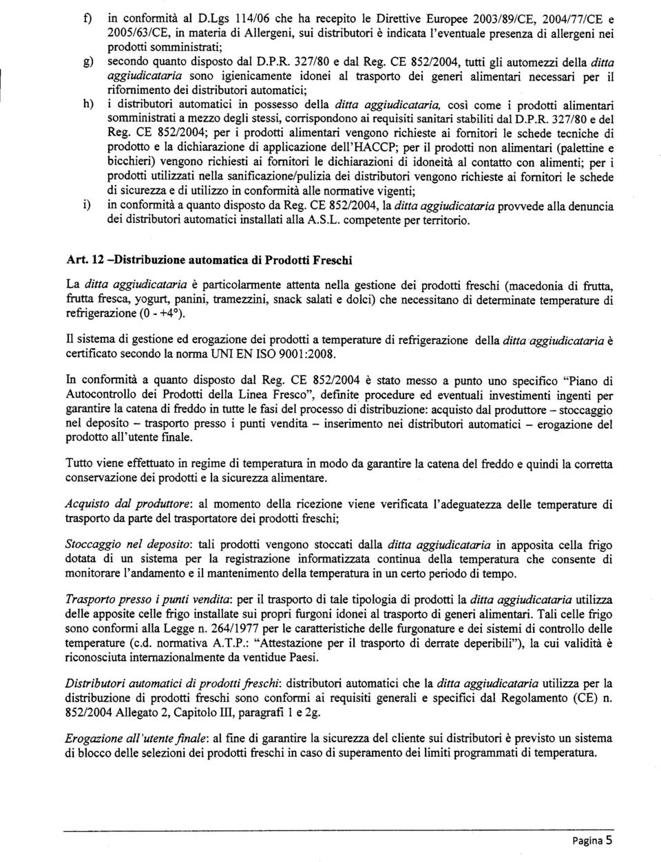 g) secondo quanto disposto dal D.P.R. 327/80 e dal Reg.