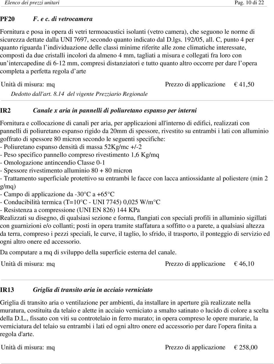 C, punto 4 per quanto riguarda l individuazione delle classi minime riferite alle zone climatiche interessate, composti da due cristalli incolori da almeno 4 mm, tagliati a misura e collegati fra