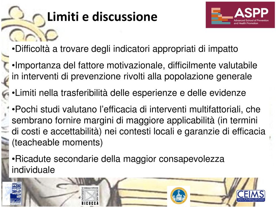 Pochi studi valutano l efficacia di interventi multifattoriali, che sembrano fornire margini di maggiore applicabilità (in termini di