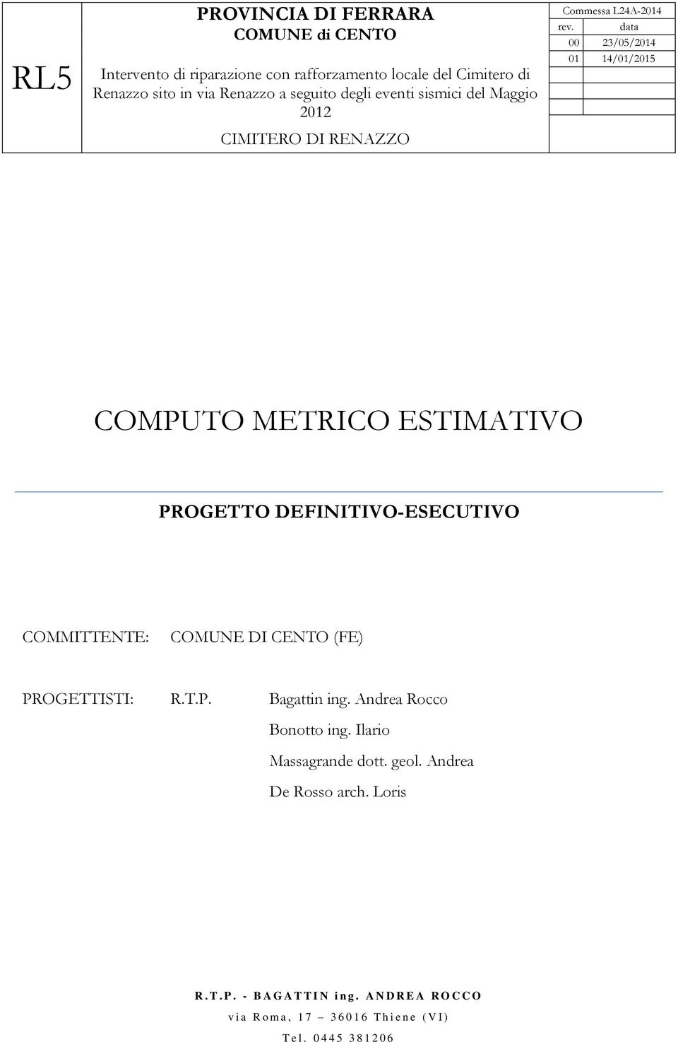 data 00 23/05/2014 01 14/01/2015 COMPUTO METRICO ESTIMATIVO PROGETTO DEFINITIVO-ESECUTIVO COMMITTENTE: COMUNE DI CENTO (FE) PROGETTISTI: R.T.P. Bagattin ing.