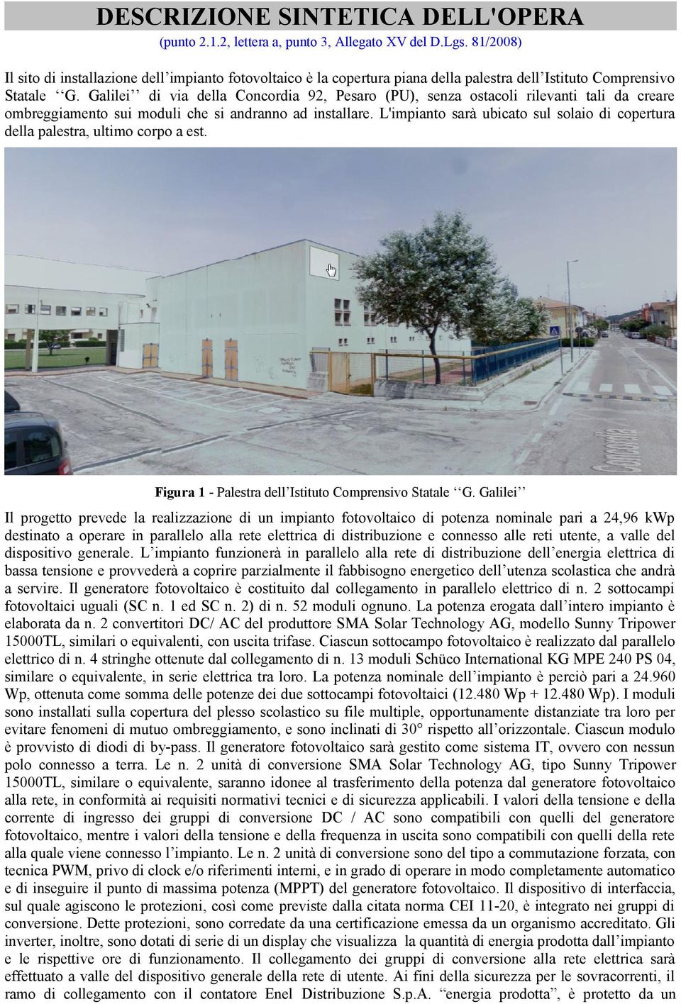 Galilei di via della Concordia 92, Pesaro (PU), senza ostacoli rilevanti tali da creare ombreggiamento sui moduli che si andranno ad installare.