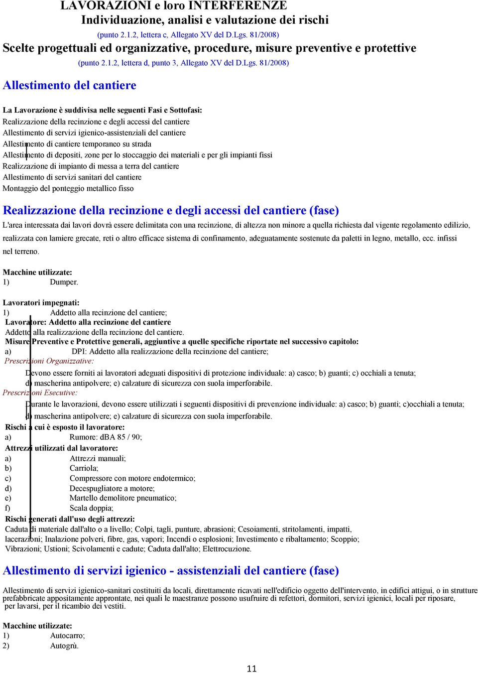 81/2008) A + 26 Realizzazione della recinzione e degli accessi del cantiere Allestimento di servizi igienico>assistenziali del cantiere Allestimento di cantiere temporaneo su strada Allestimento di