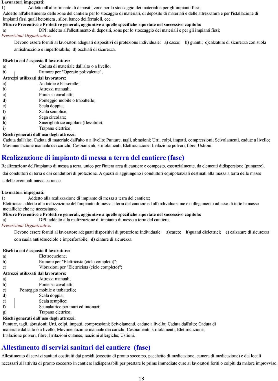 . +& ++ @ 27 6 a) DPI: addetto all'allestimento di depositi, zone per lo stoccaggio dei materiali e per gli impianti fissi; Devono essere forniti ai lavoratori adeguati dispositivi di protezione