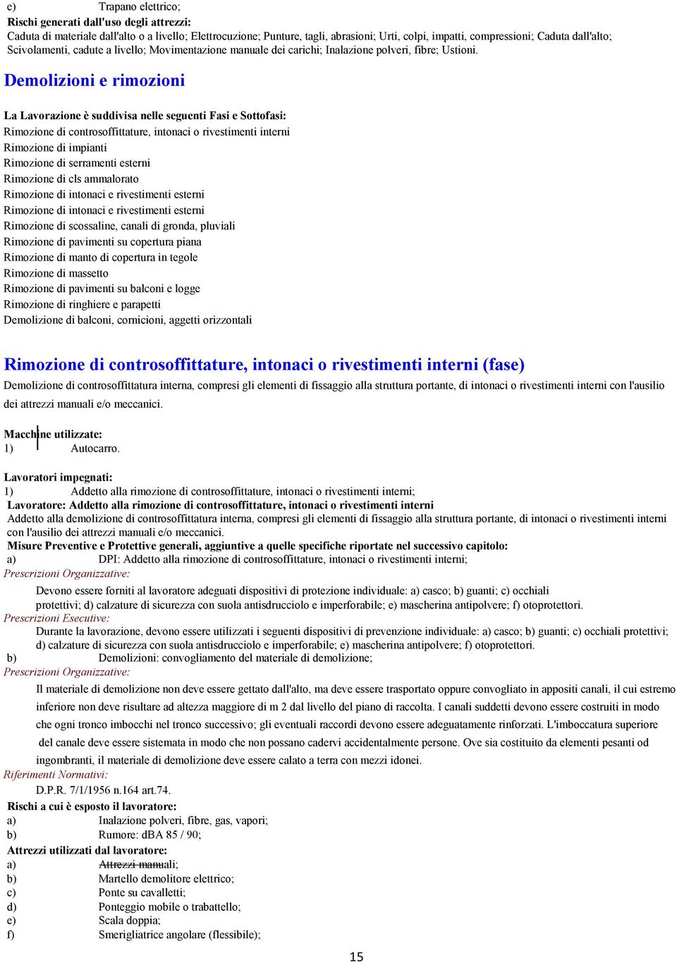 ) ) A + 26 Rimozione di controsoffittature, intonaci o rivestimenti interni Rimozione di impianti Rimozione di serramenti esterni Rimozione di cls ammalorato Rimozione di intonaci e rivestimenti