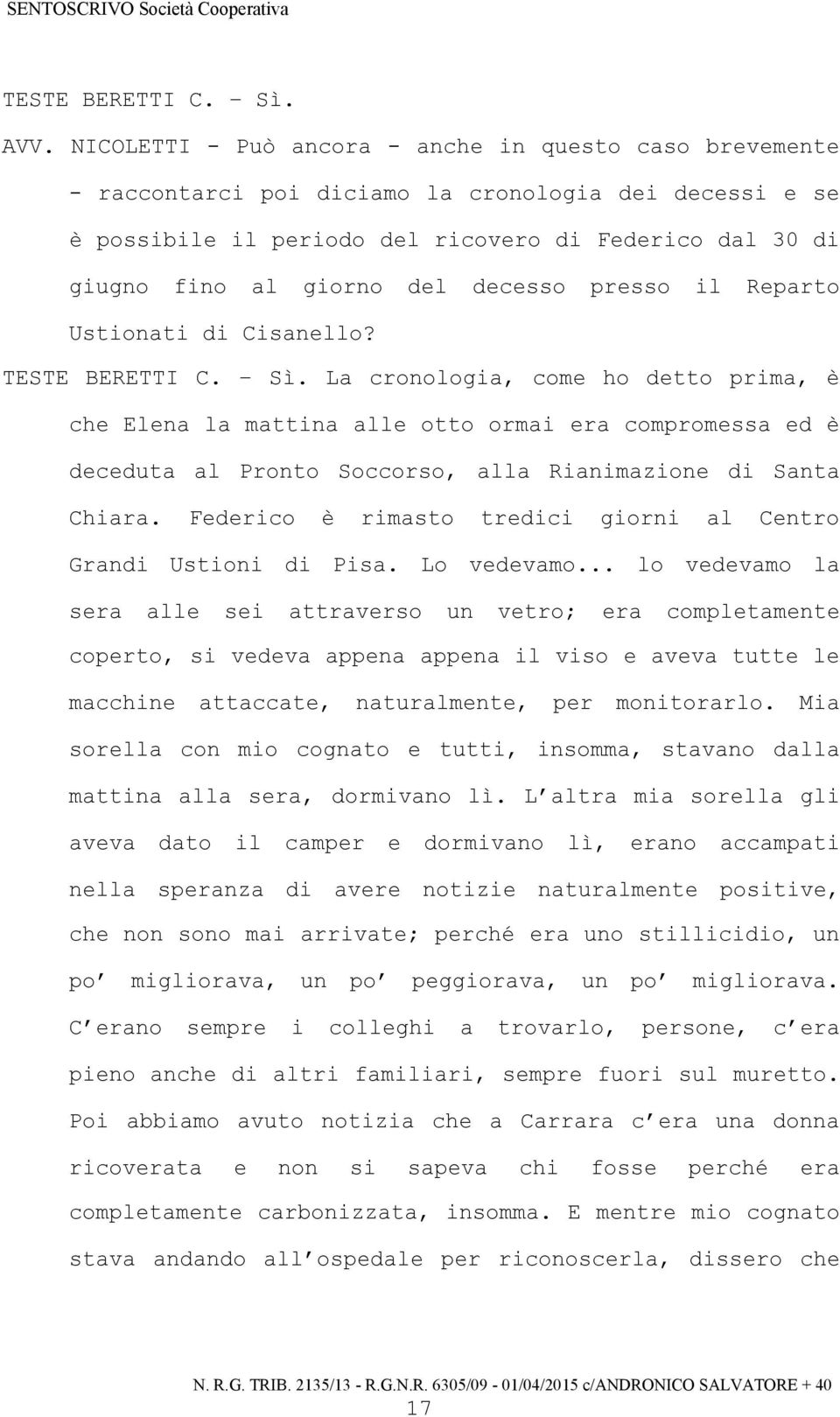 decesso presso il Reparto Ustionati di Cisanello? TESTE BERETTI C. Sì.