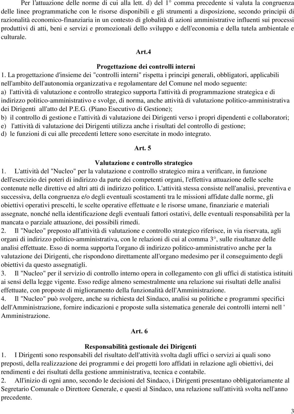 contesto di globalità di azioni amministrative influenti sui processi produttivi di atti, beni e servizi e promozionali dello sviluppo e dell'economia e della tutela ambientale e culturale.