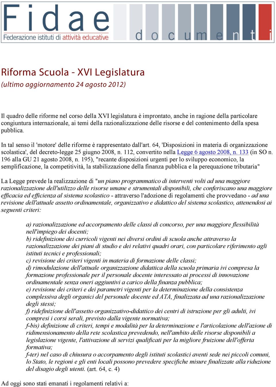 64, 'Disposizioni in materia di organizzazione scolastica', del decreto-legge 25 giugno 2008, n. 112, convertito nella Legge 6 agosto 2008, n. 133 (in SO n. 196 alla GU 21 agosto 2008, n.