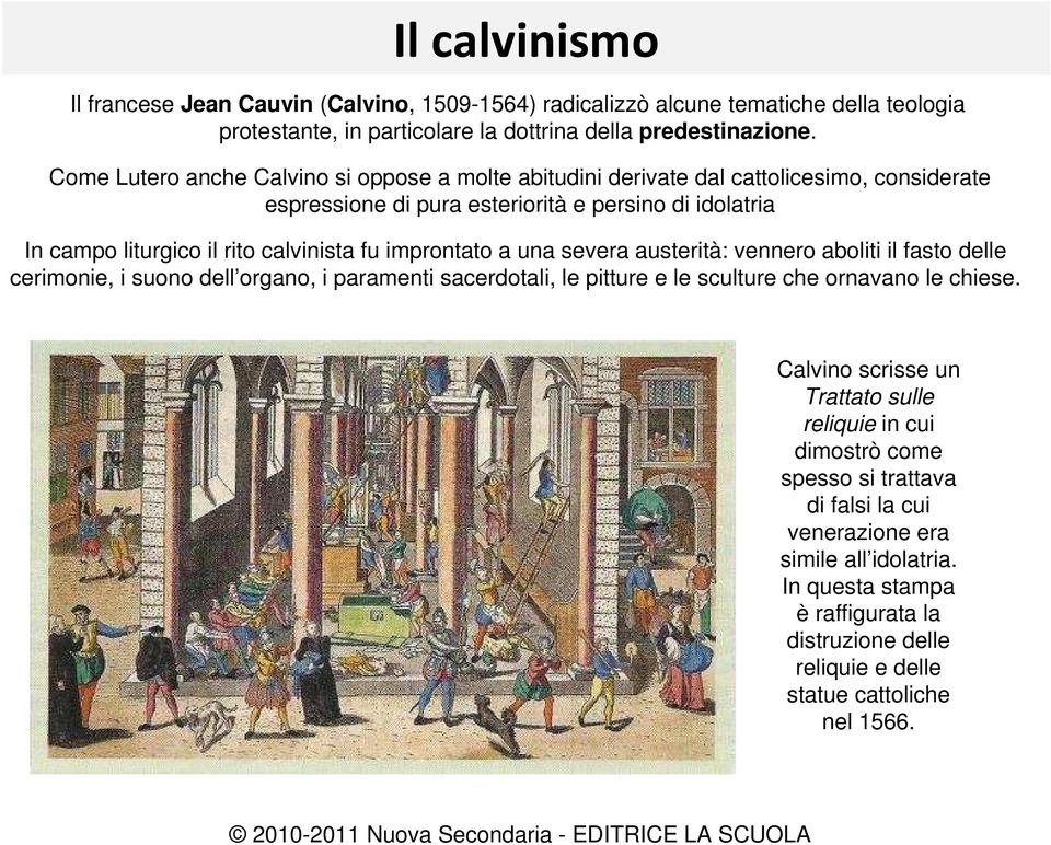 improntato a una severa austerità: vennero aboliti il fasto delle cerimonie, i suono dell organo, i paramenti sacerdotali, le pitture e le sculture che ornavano le chiese.