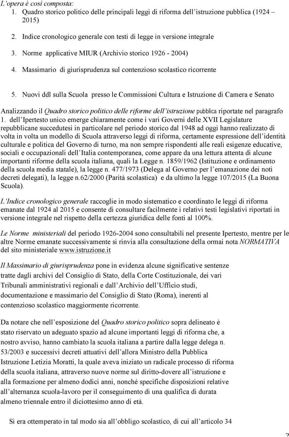 Nuovi ddl sulla Scuola presso le Commissioni Cultura e Istruzione di Camera e Senato Analizzando il Quadro storico politico delle riforme dell istruzione pubblica riportate nel paragrafo 1.