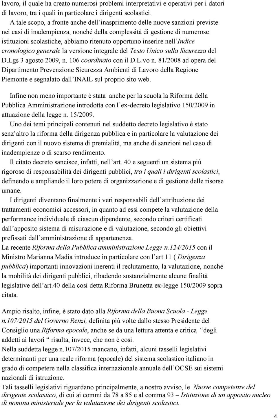 opportuno inserire nell Indice cronologico generale la versione integrale del Testo Unico sulla Sicurezza del D.Lgs 3 agosto 2009, n. 106 coordinato con il D.L.vo n.