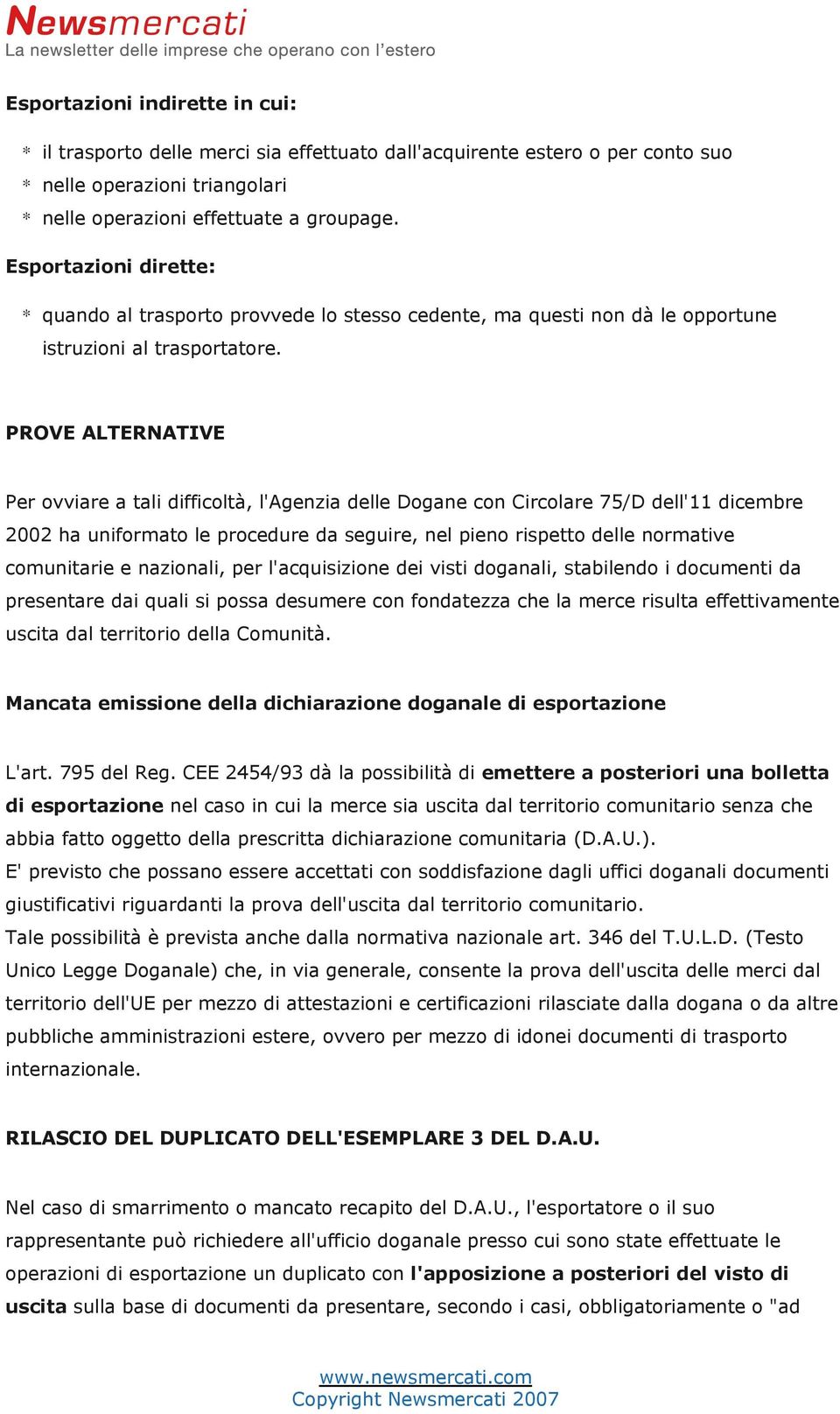 PROVE ALTERNATIVE Per ovviare a tali difficoltà, l'agenzia delle Dogane con Circolare 75/D dell'11 dicembre 2002 ha uniformato le procedure da seguire, nel pieno rispetto delle normative comunitarie