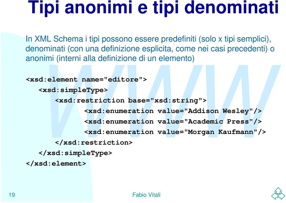 name="editore"> <xsd:simpletype> <xsd:restriction base="xsd:string"> <xsd:enumeration value="addison Wesley"/>