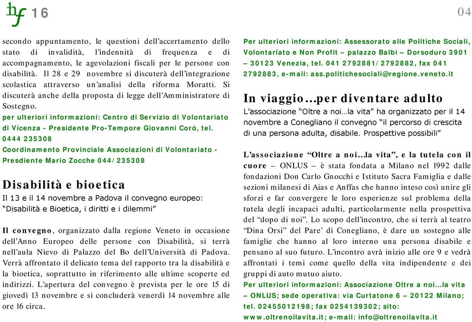 per ulteriori informazioni: Centro di Servizio di Volontariato di Vicenza - Presidente Pro-Tempore Giovanni Corò, tel.