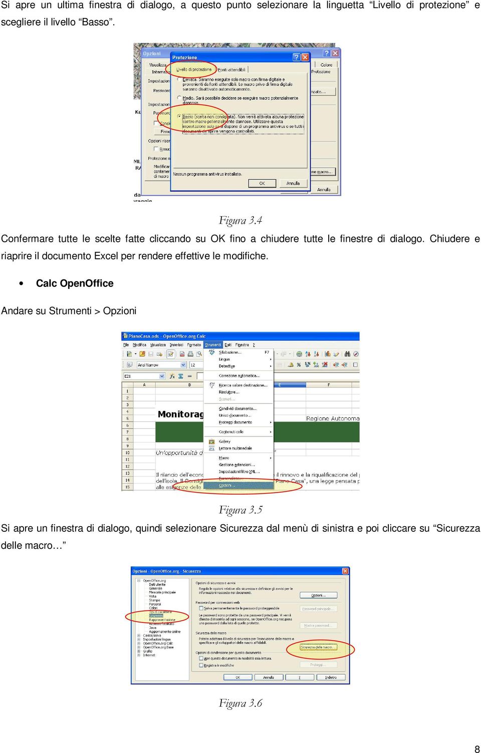 Chiudere e riaprire il documento Excel per rendere effettive le modifiche.