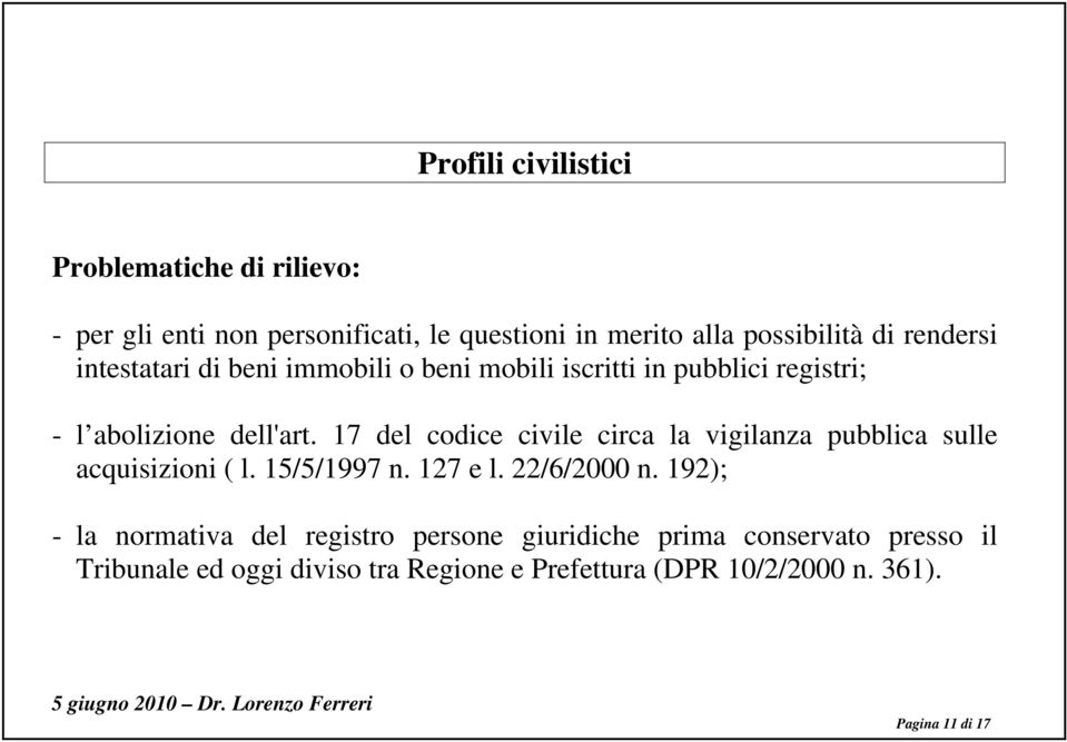 17 del codice civile circa la vigilanza pubblica sulle acquisizioni ( l. 15/5/1997 n. 127 e l. 22/6/2000 n.