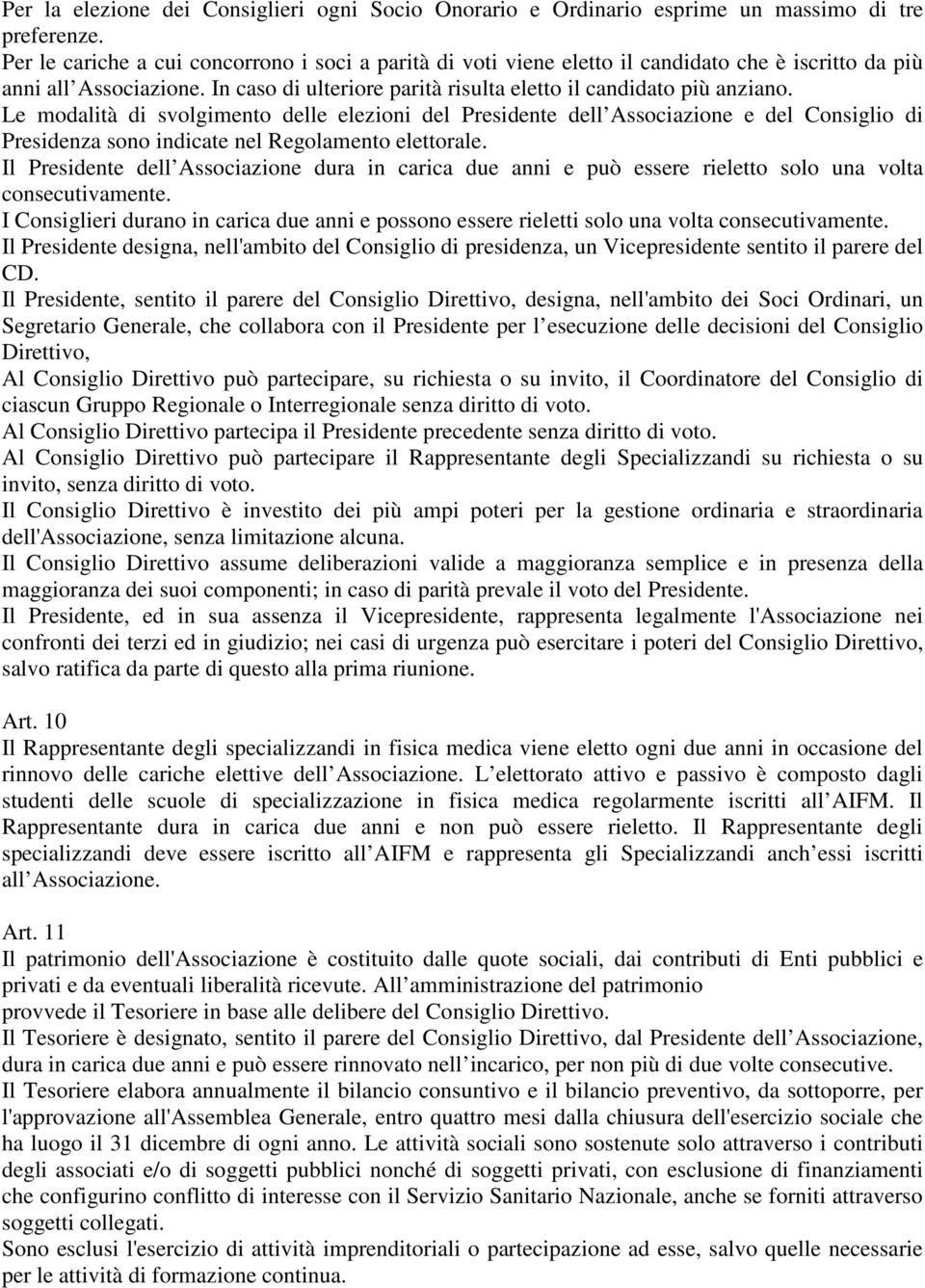 Le modalità di svolgimento delle elezioni del Presidente dell Associazione e del Consiglio di Presidenza sono indicate nel Regolamento elettorale.