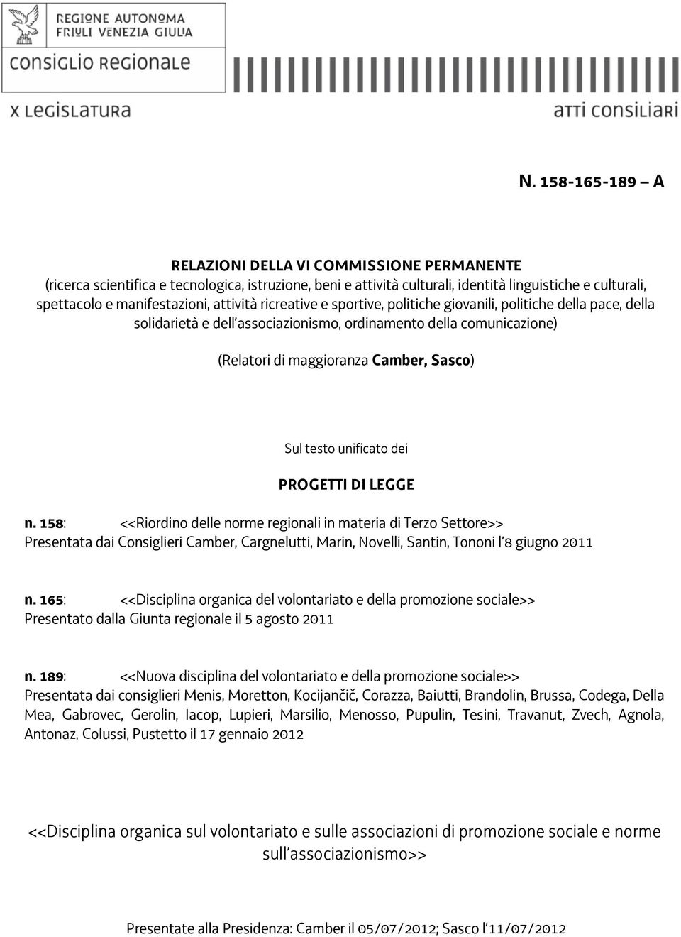 unificato dei PROGETTI DI LEGGE n. 158: <<Riordino delle norme regionali in materia di Terzo Settore>> Presentata dai Consiglieri Camber, Cargnelutti, Marin, Novelli, Santin, Tononi l 8 giugno 2011 n.