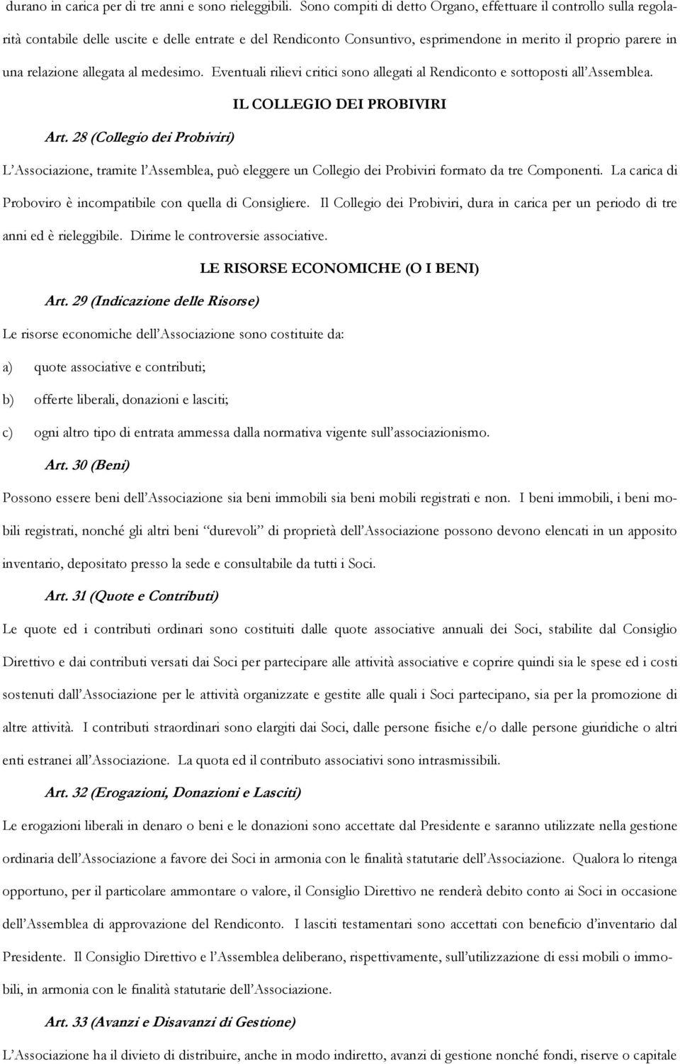 allegata al medesimo. Eventuali rilievi critici sono allegati al Rendiconto e sottoposti all Assemblea. IL COLLEGIO DEI PROBIVIRI Art.