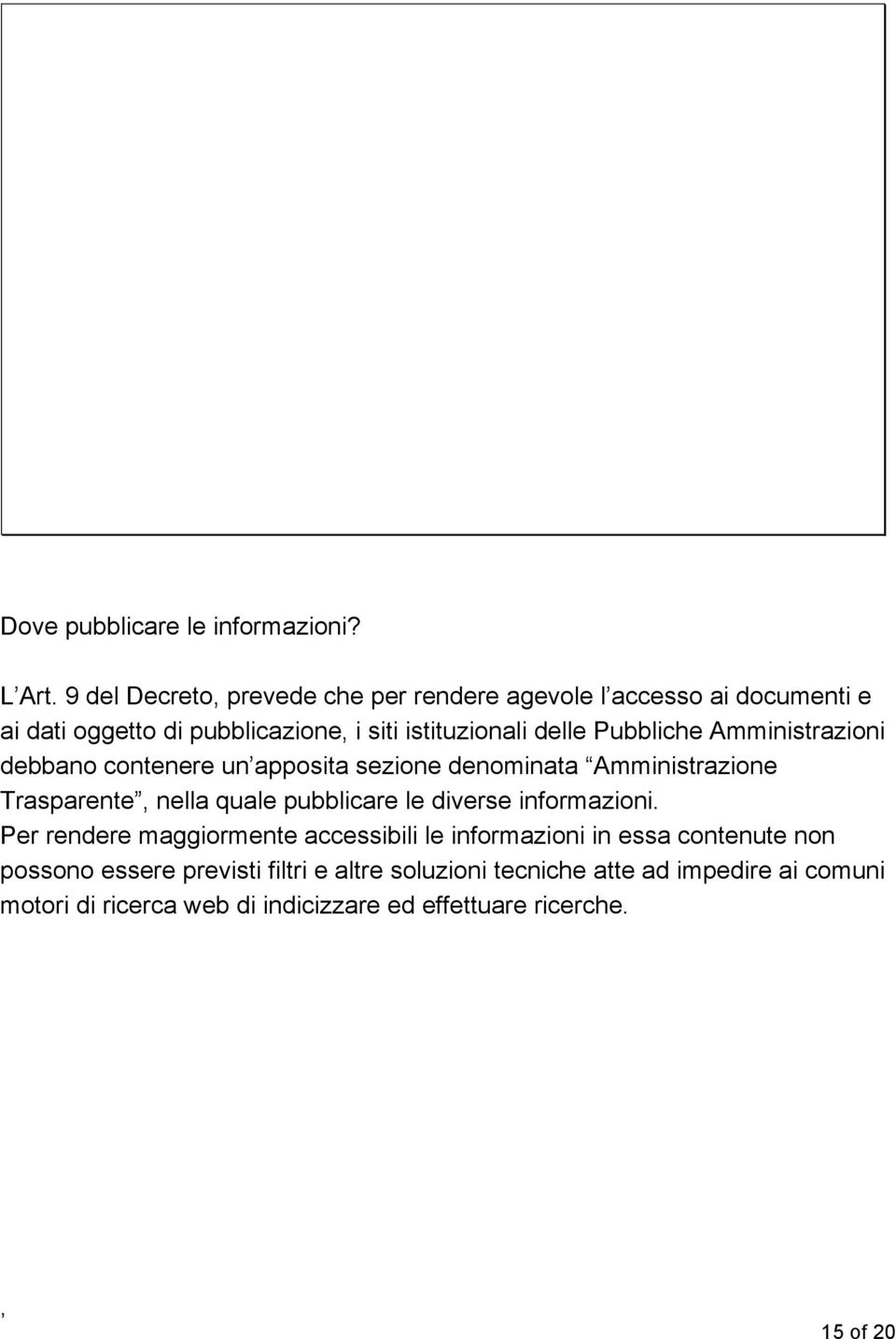 Pubbliche Amministrazioni debbano contenere un apposita sezione denominata Amministrazione Trasparente nella quale pubblicare le diverse