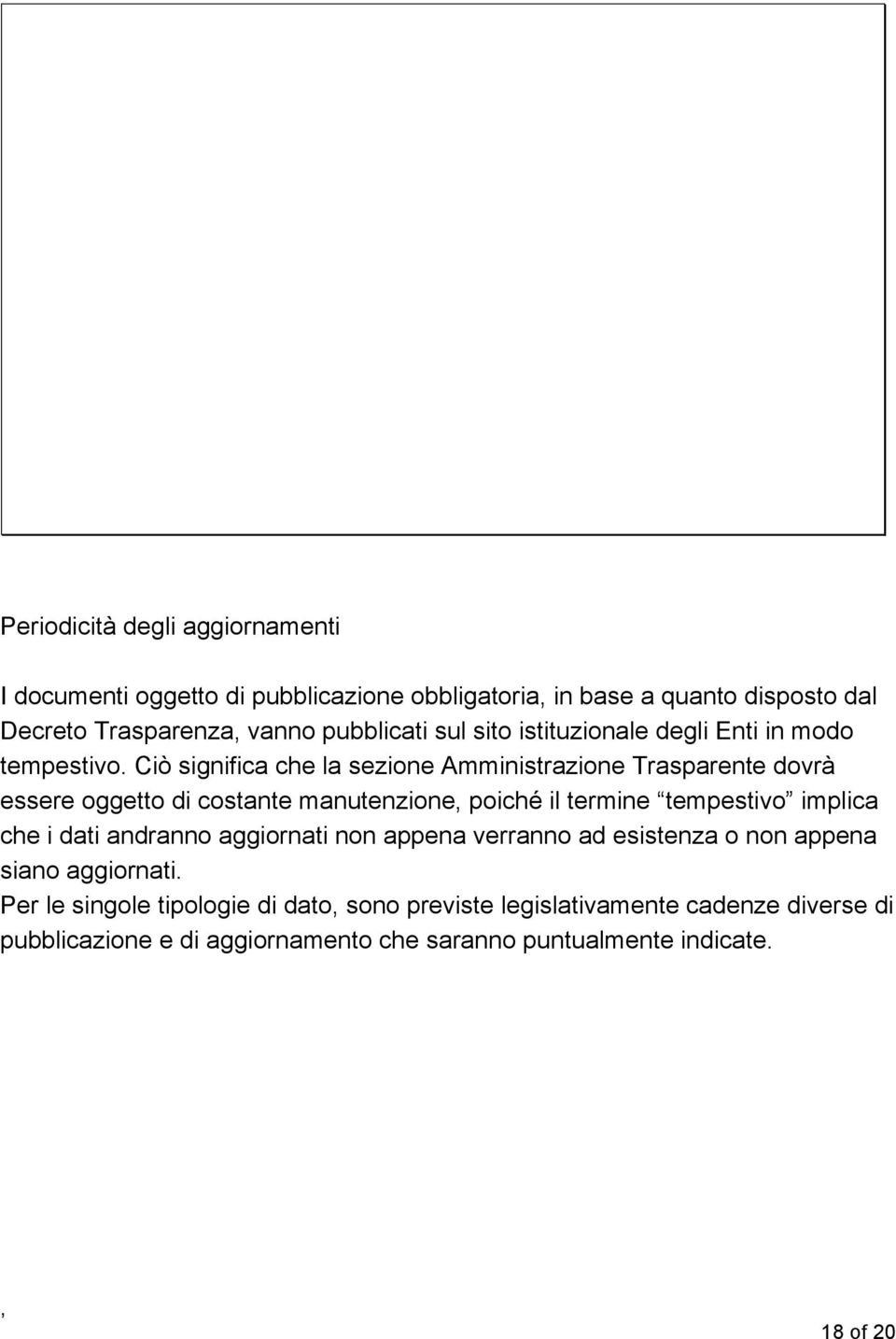 Ciò significa che la sezione Amministrazione Trasparente dovrà essere oggetto di costante manutenzione poiché il termine tempestivo implica che i