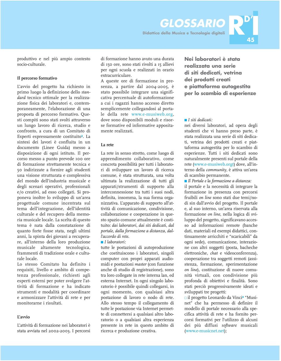 di una proposta di percorso formativo. Questi compiti sono stati svolti attraverso un lungo lavoro di ricerca, studio e confronto, a cura di un Comitato di Esperti espressamente costituito 3.