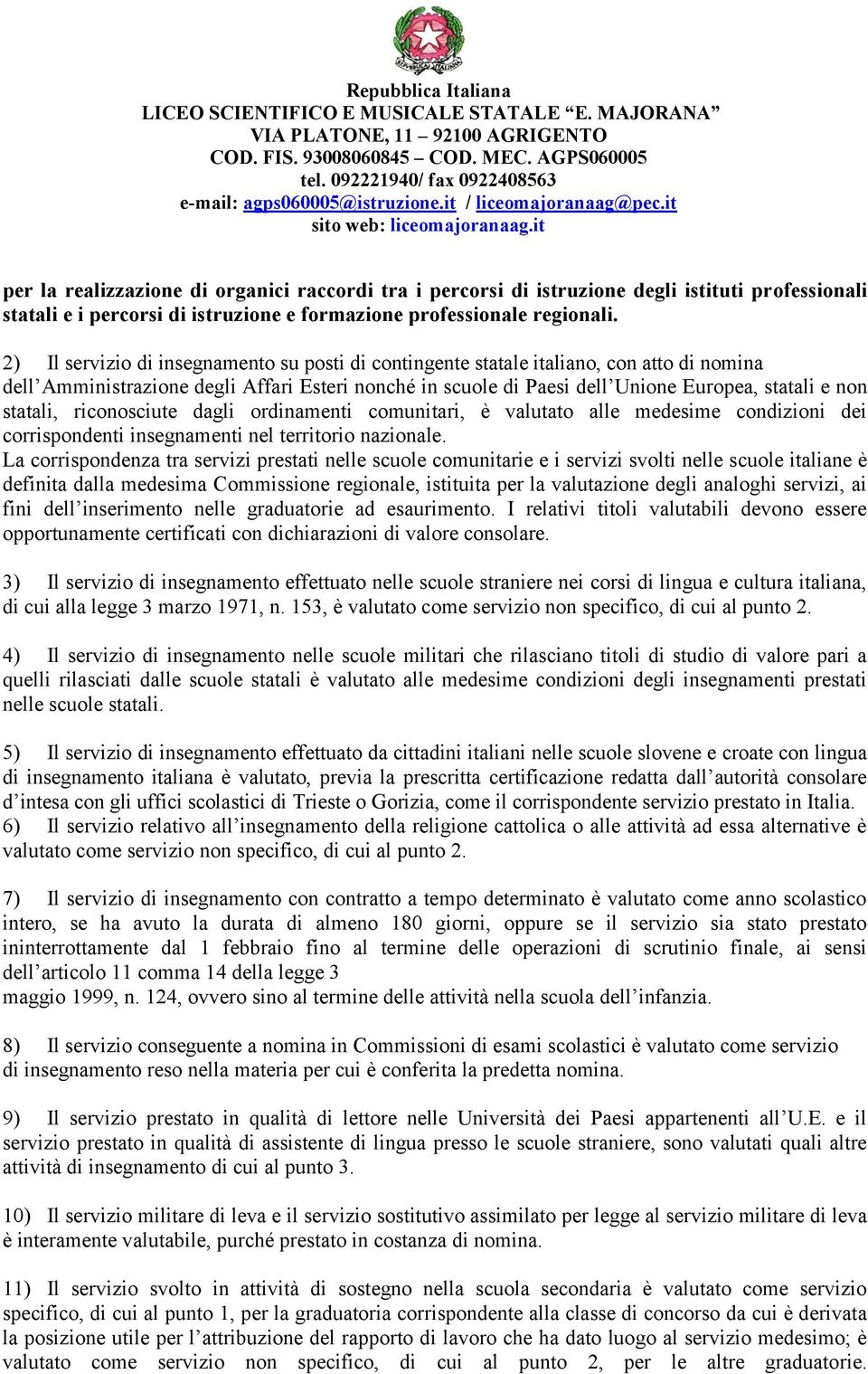 statali, riconosciute dagli ordinamenti comunitari, è valutato alle medesime condizioni dei corrispondenti insegnamenti nel territorio nazionale.