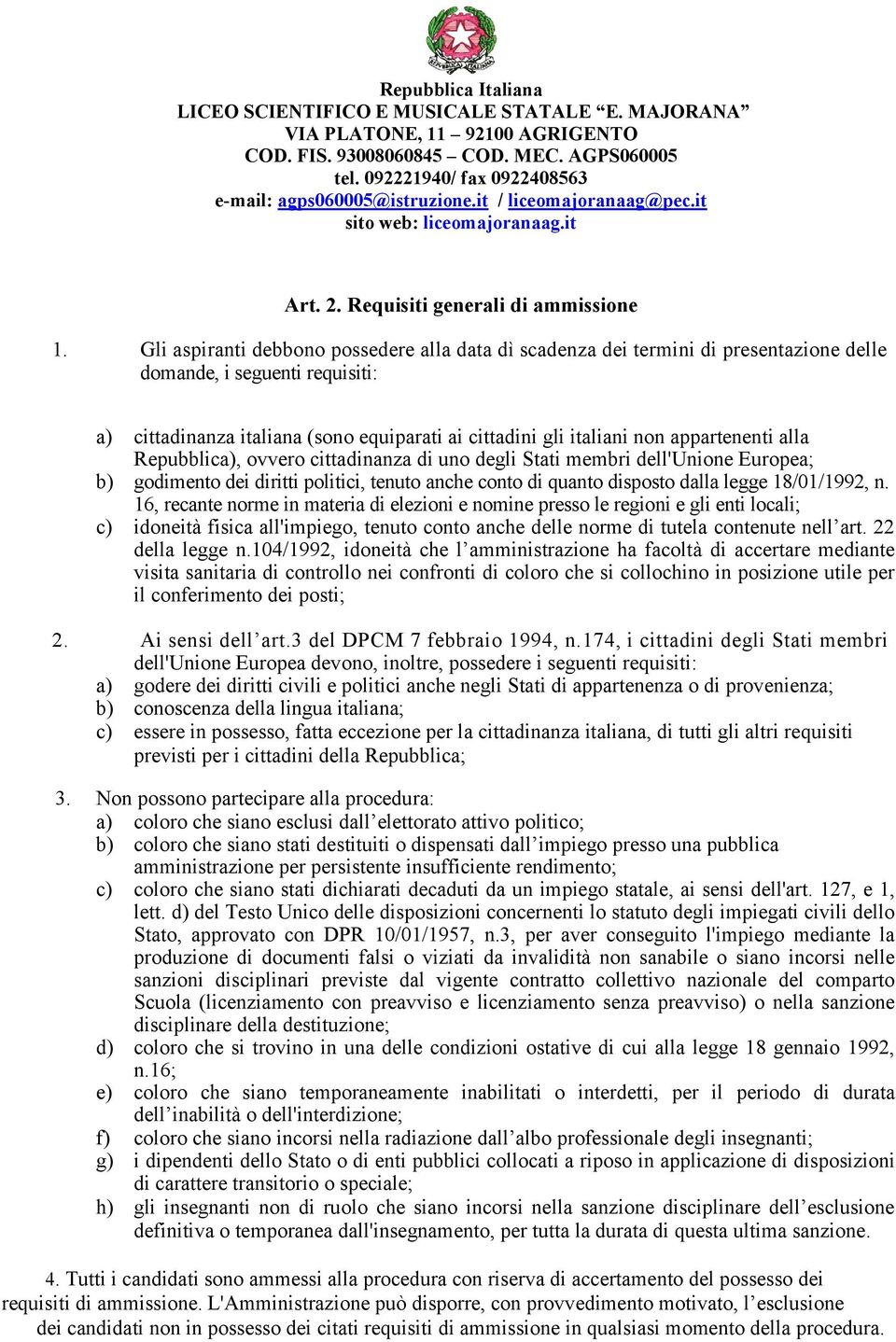 appartenenti alla Repubblica), ovvero cittadinanza di uno degli Stati membri dell'unione Europea; b) godimento dei diritti politici, tenuto anche conto di quanto disposto dalla legge 18/01/1992, n.