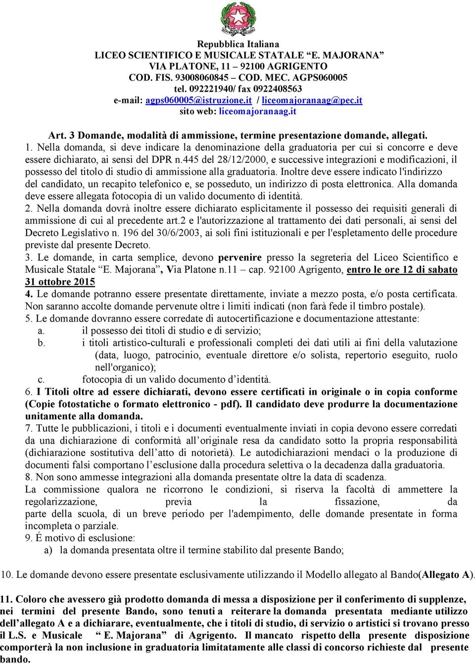 445 del 28/12/2000, e successive integrazioni e modificazioni, il possesso del titolo di studio di ammissione alla graduatoria.