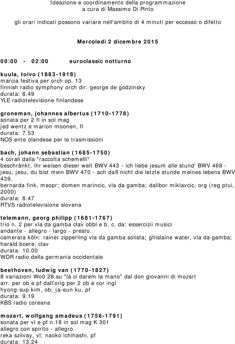 49 YLE radiotelevisione finlandese groneman, johannes albertus (1710-1778) sonata per 2 fl in sol mag jed wentz e marion moonen, fl durata: 7.