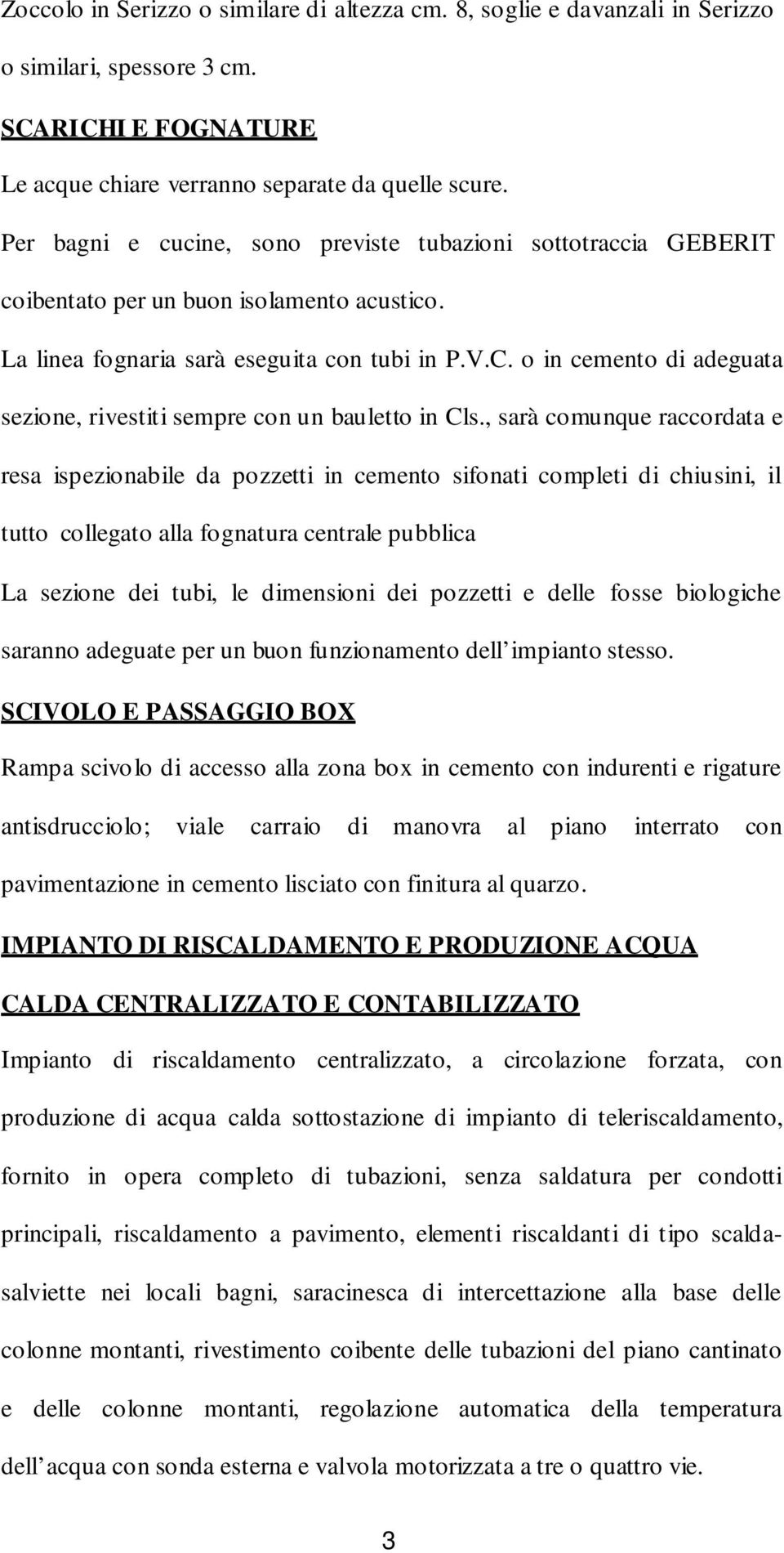 o in cemento di adeguata sezione, rivestiti sempre con un bauletto in Cls.