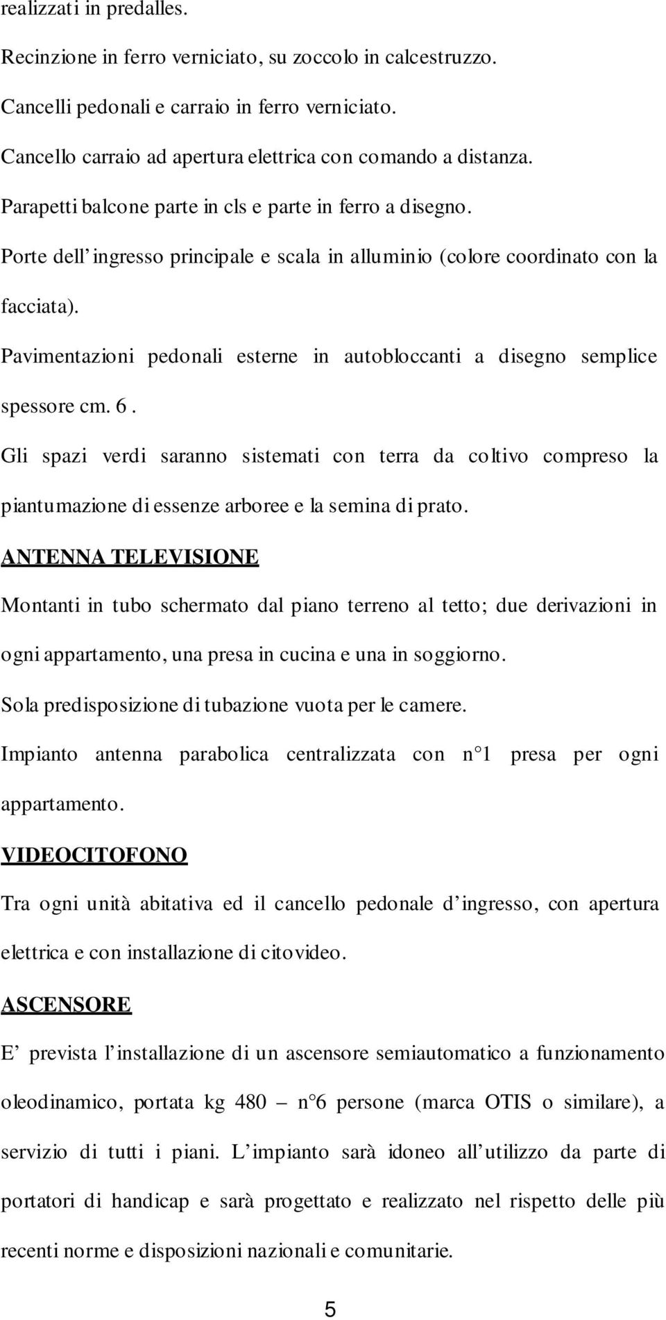 Pavimentazioni pedonali esterne in autobloccanti a disegno semplice spessore cm. 6.