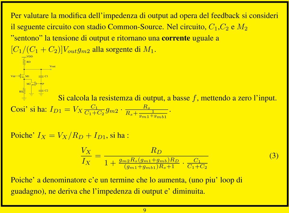 VDD RD M1 C1 M2 P RS C2 Si calcola la resistemza di output, a basse f, mettendo a zero l input. Cosi si ha: I D1 = V X C 1 C 1 C 2 g m2 R s R s 1 g m1 g mb1.