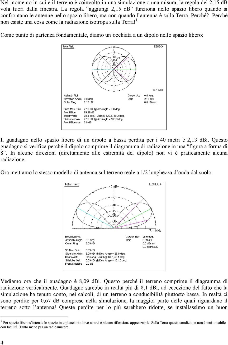 Perché non esiste una cosa come la radiazione isotropa sulla Terra!