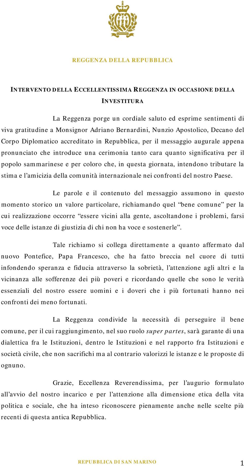 e per coloro che, in questa giornata, intendono tributare la stima e l amicizia della comunità internazionale nei confronti del nostro Paese.