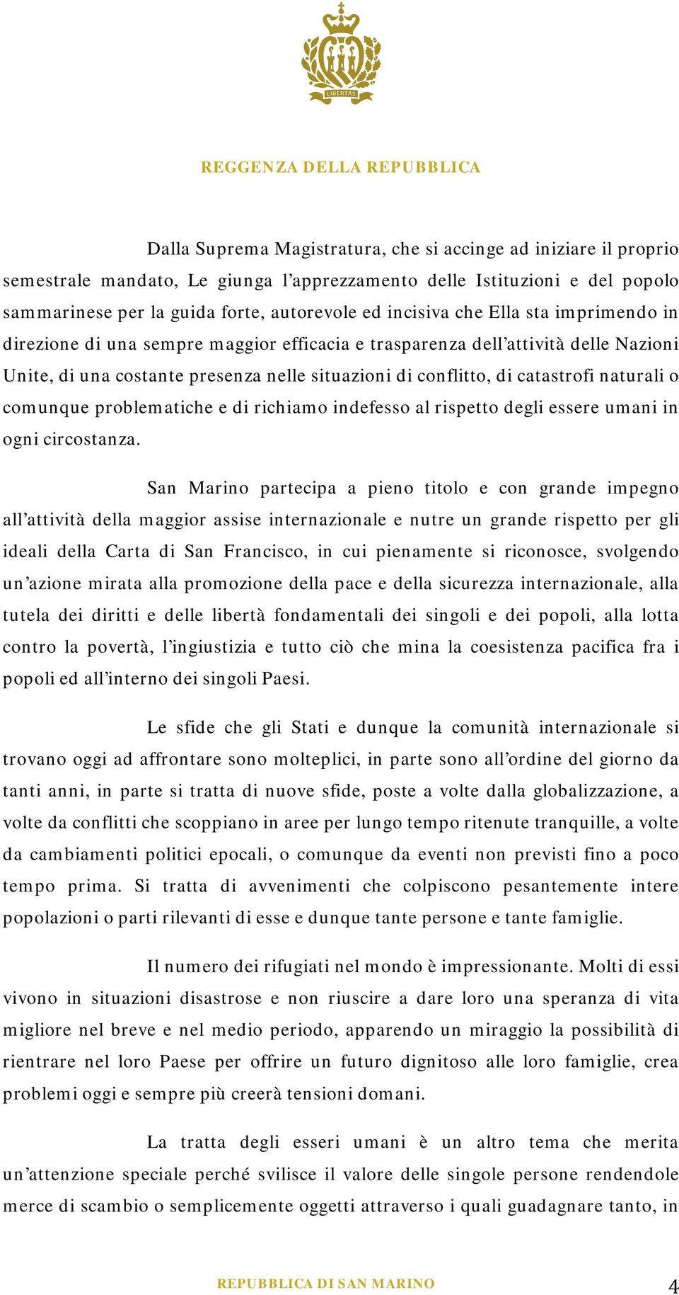 comunque problematiche e di richiamo indefesso al rispetto degli essere umani in ogni circostanza.