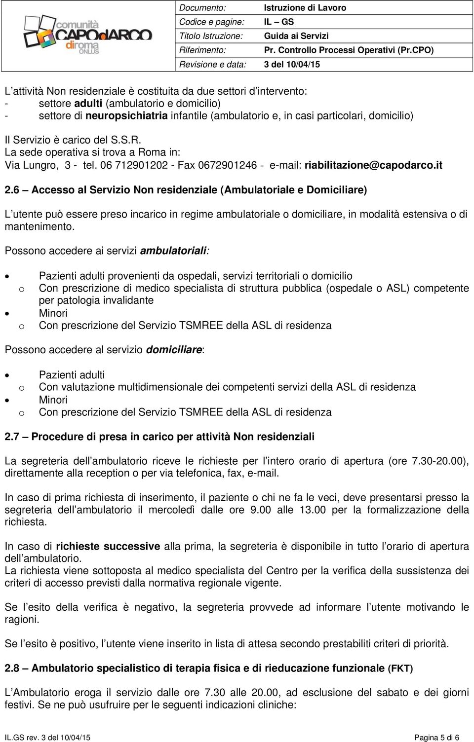 6 Accesso al Servizio Non residenziale (Ambulatoriale e Domiciliare) L utente può essere preso incarico in regime ambulatoriale o domiciliare, in modalità estensiva o di mantenimento.