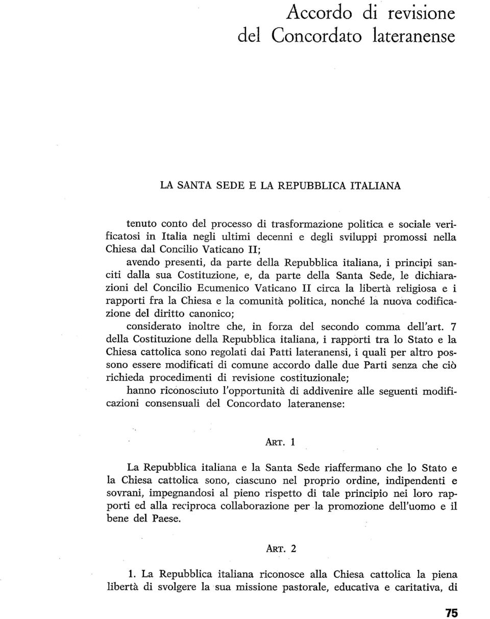 dichiarazioni del Concilio Ecumenico Vaticano I1 circa la libertà religiosa e i rapporti fra la Chiesa e la comunità politica, nonché la nuova codificazione del diritto canonico; considerato inoltre