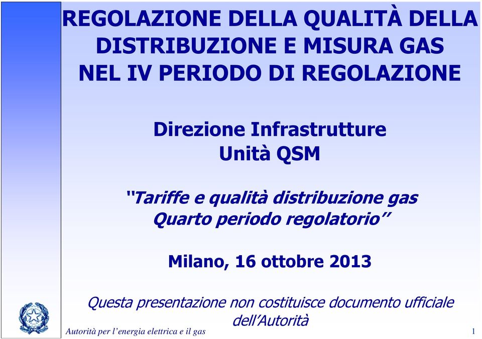 gas Quarto periodo regolatorio Milano, 16 ottobre 2013 Questa presentazione non
