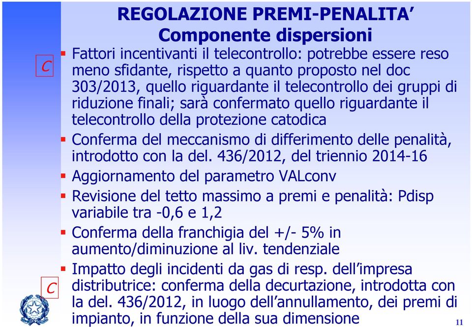 del. 436/2012, del triennio 2014-16 Aggiornamento del parametro VALconv Revisione del tetto massimo a premi e penalità: Pdisp variabile tra -0,6 e 1,2 Conferma della franchigia del +/- 5% in