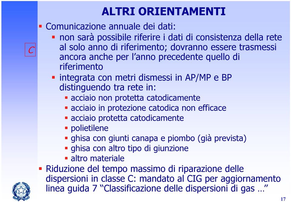 in protezione catodica non efficace acciaio protetta catodicamente polietilene ghisa con giunti canapa e piombo (già prevista) ghisa con altro tipo di giunzione altro