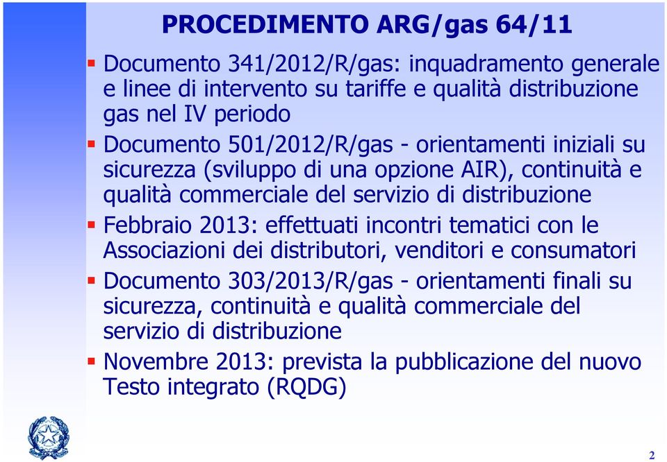 distribuzione Febbraio 2013: effettuati incontri tematici con le Associazioni dei distributori, venditori e consumatori Documento 303/2013/R/gas -