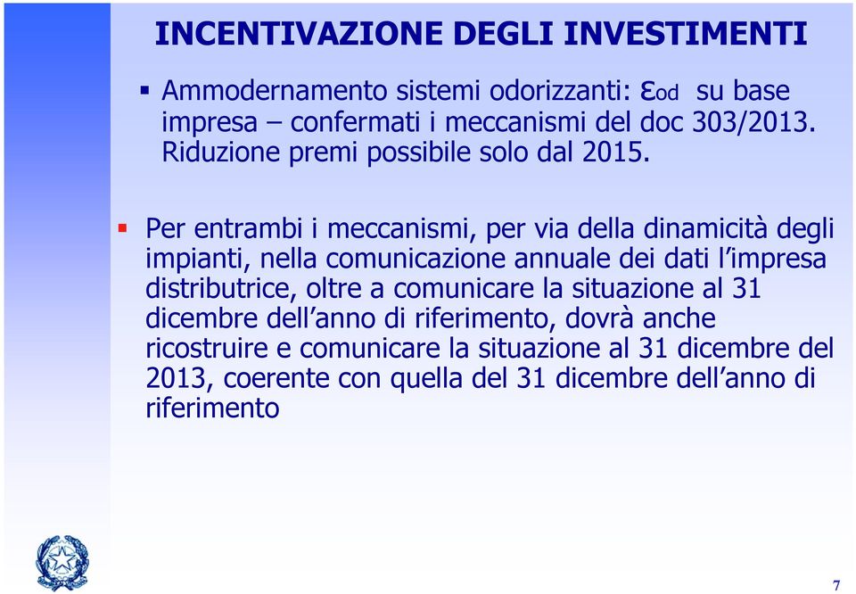 Per entrambi i meccanismi, per via della dinamicità degli impianti, nella comunicazione annuale dei dati l impresa