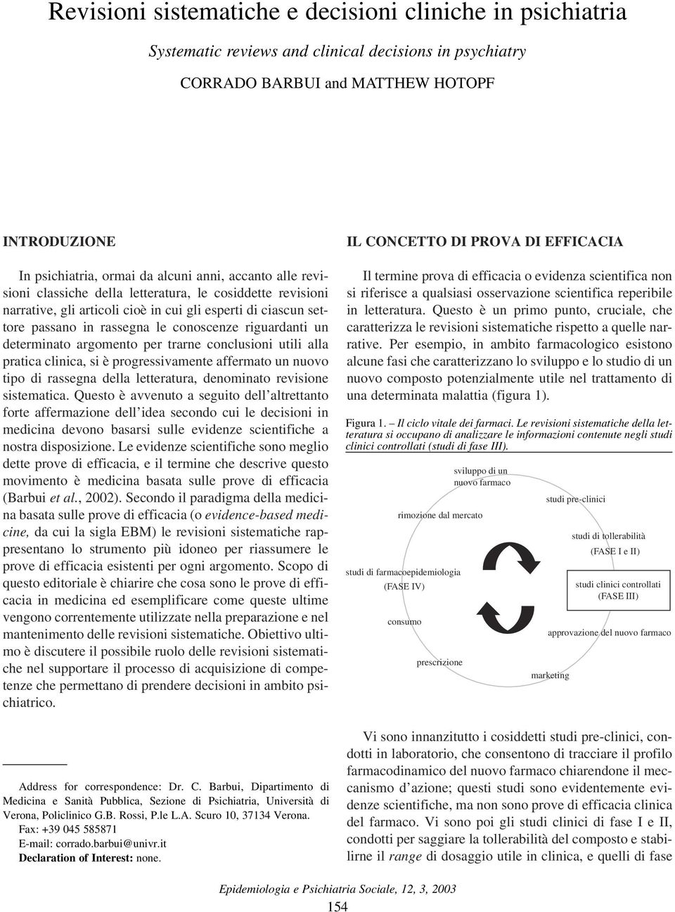 pratica clinica, si è progressivamente affermato un nuovo tipo di rassegna della letteratura, denominato revisione sistematica.