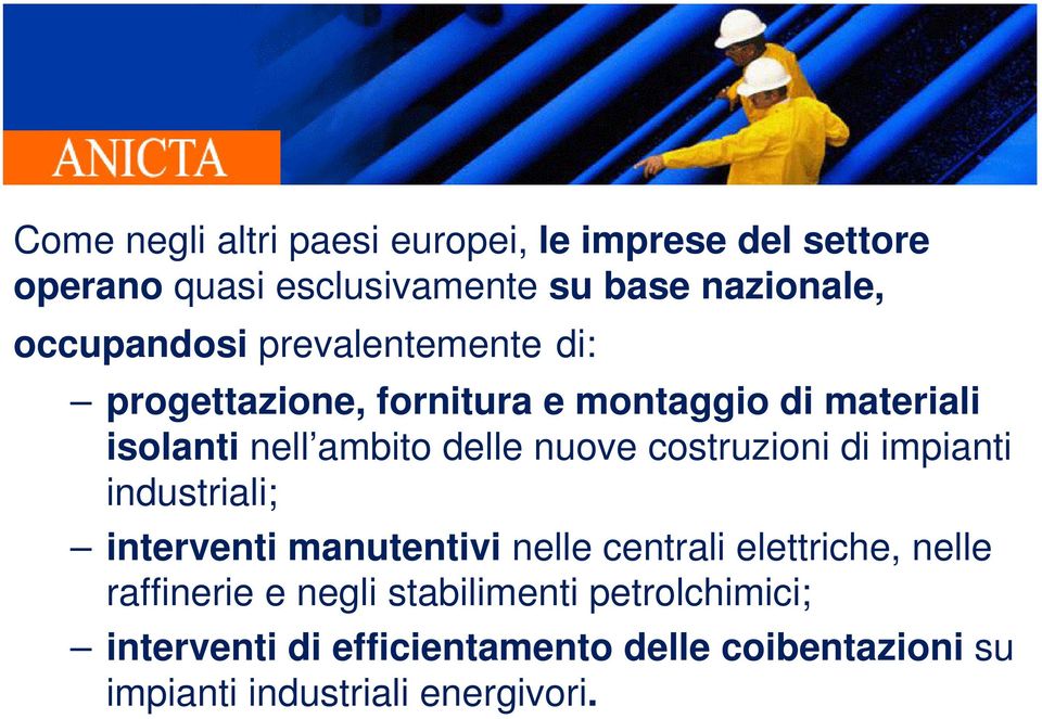 nuove costruzioni di impianti industriali; interventi manutentivi nelle centrali elettriche, nelle raffinerie