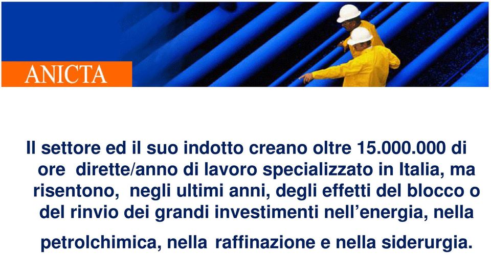 risentono, negli ultimi anni, degli effetti del blocco o del rinvio