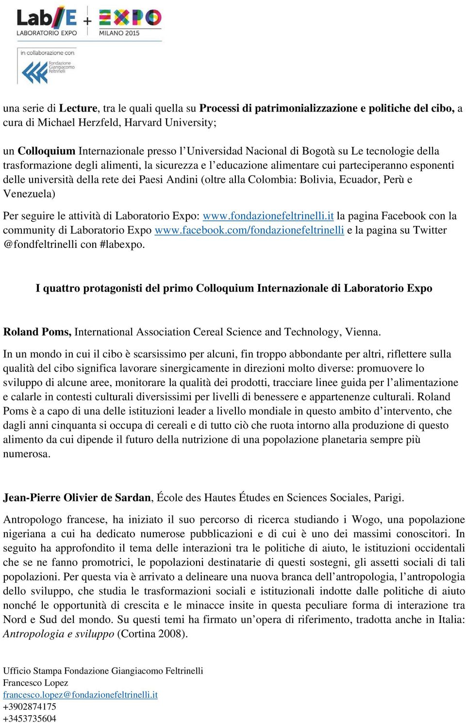 Colombia: Bolivia, Ecuador, Perù e Venezuela) Per seguire le attività di Laboratorio Expo: www.fondazionefeltrinelli.it la pagina Facebook con la community di Laboratorio Expo www.facebook.