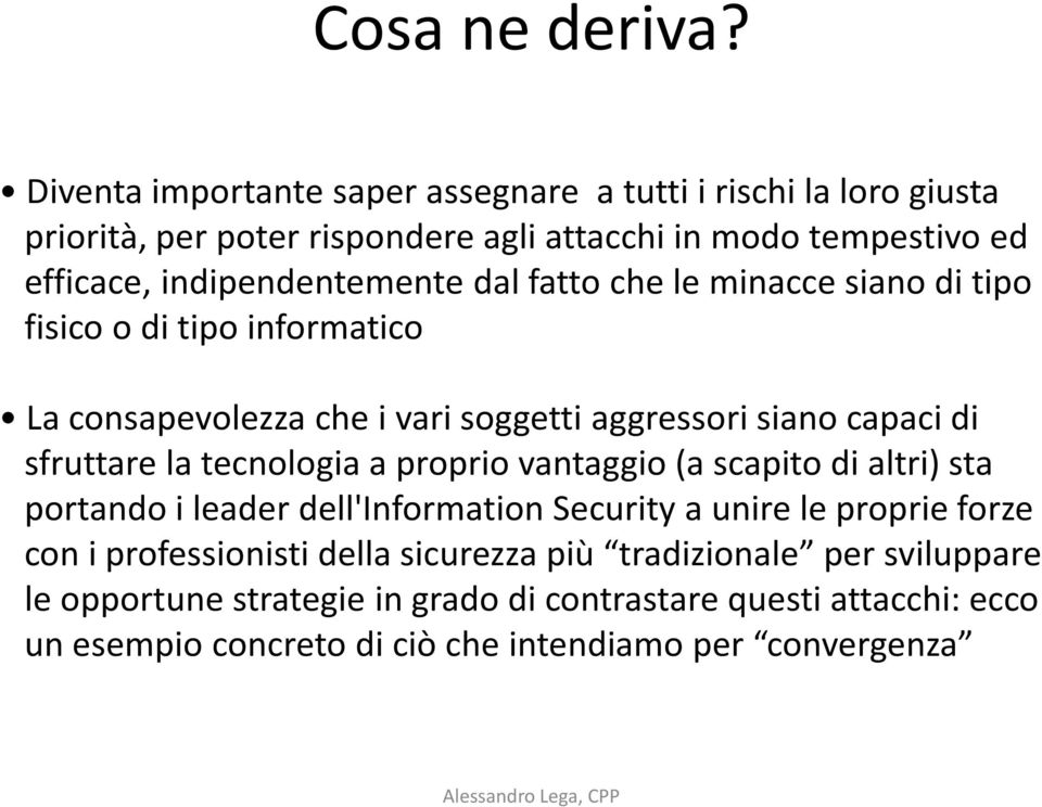 indipendentemente dal fatto che le minacce siano di tipo fisico o di tipo informatico La consapevolezza che i vari soggetti aggressori siano capaci di sfruttare