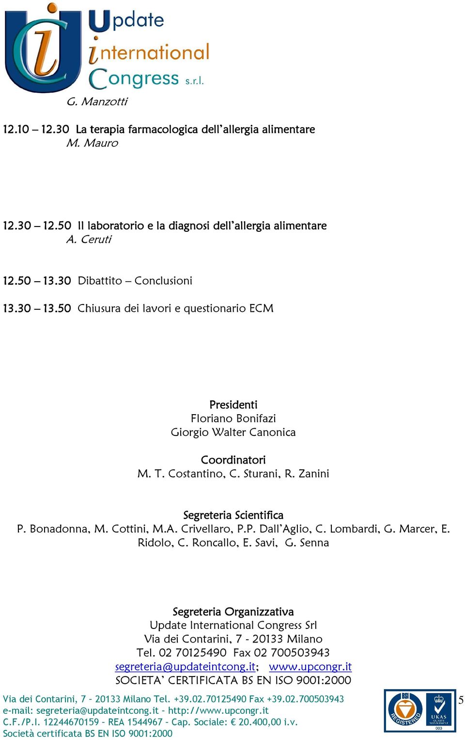 Zanini Segreteria Scientifica P. Bonadonna, M. Cottini, M.A. Crivellaro, P.P. Dall Aglio, C. Lombardi, G. Marcer, E. Ridolo, C. Roncallo, E. Savi, G.