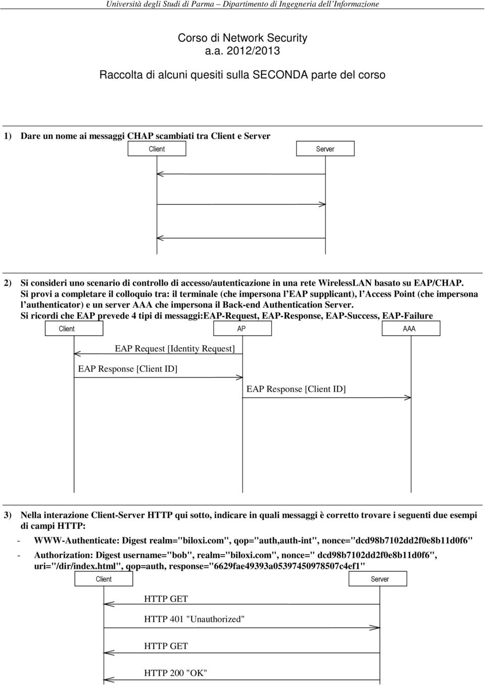 e Server Client Server 2) Si consideri uno scenario di controllo di accesso/autenticazione in una rete WirelessLAN basato su EAP/CHAP.