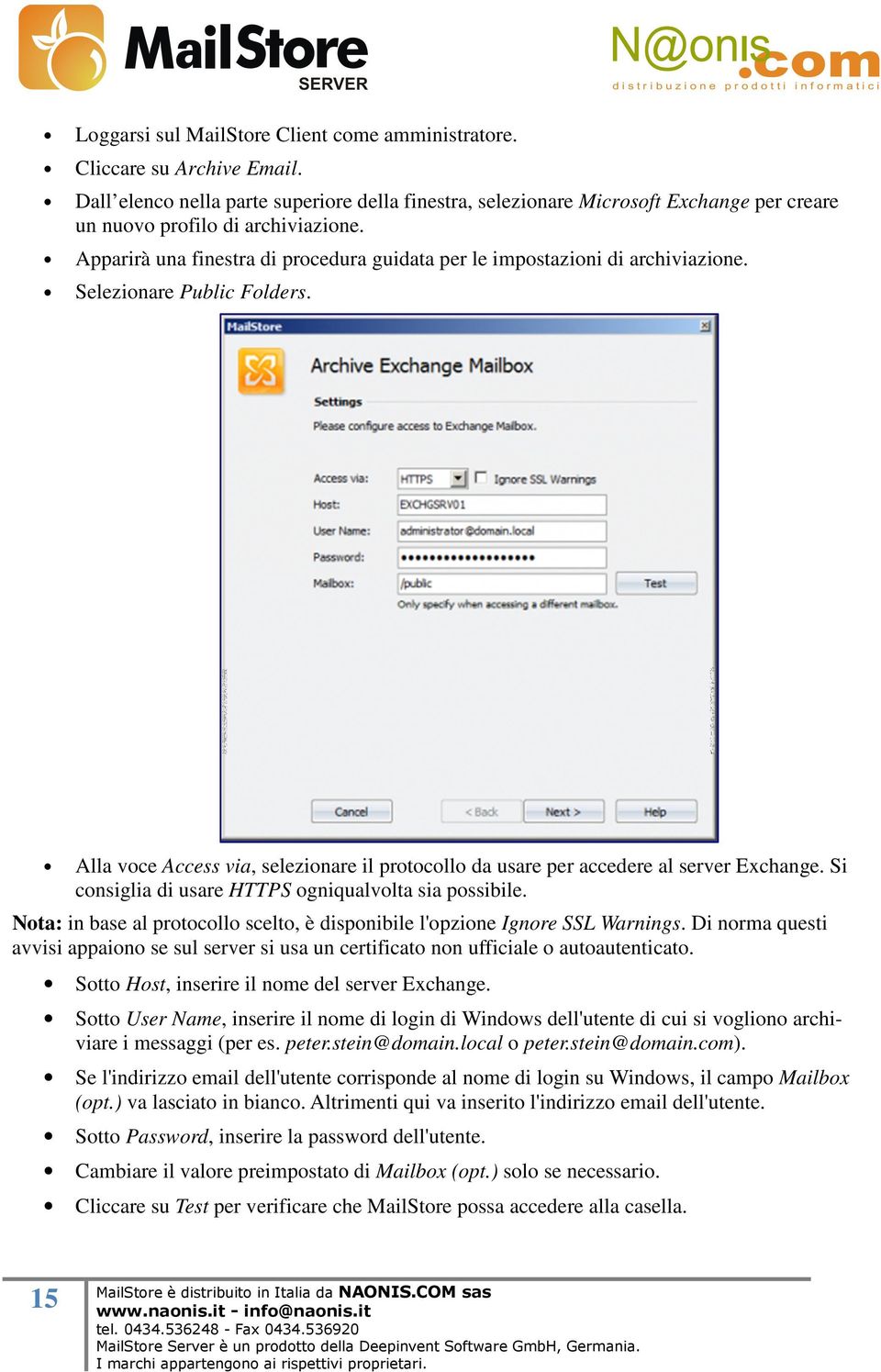 Apparirà una finestra di procedura guidata per le impostazioni di archiviazione. Selezionare Public Folders. Alla voce Access via, selezionare il protocollo da usare per accedere al server Exchange.